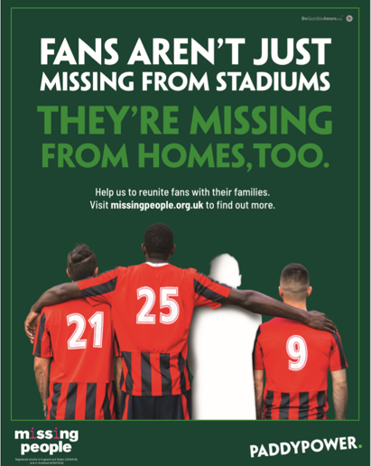 Paddy Power x Missing People campaign poster. Three football players in red and black striped shirts (numbers 21, 25 and 9) stand arm-in-arm celebrating, with a clearly-outlined silhouette gap between numbers 25 and 9 where a fourth team-mate should be. Headline reads 'Fans aren't just missing from stadiums — they're missing from homes, too.' Footer carries the Missing People and Paddy Power logos.